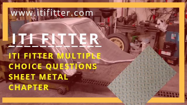 Iti fitter multiple choice questions sheet metal  works chapter for iti job, iti fitter job, iti fitter govt job www.itifitter.com 