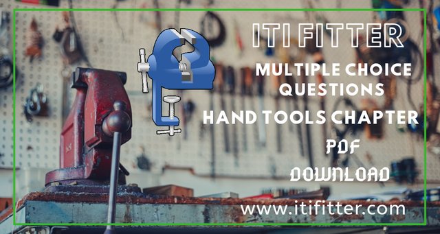 Iti fitter multiple choice questions hand tools chapter, fitter trade theory question papers pdf, www.itifitter.com